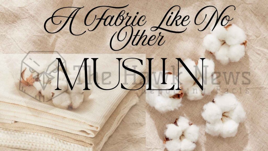 Muslin A Fabric Like No Other