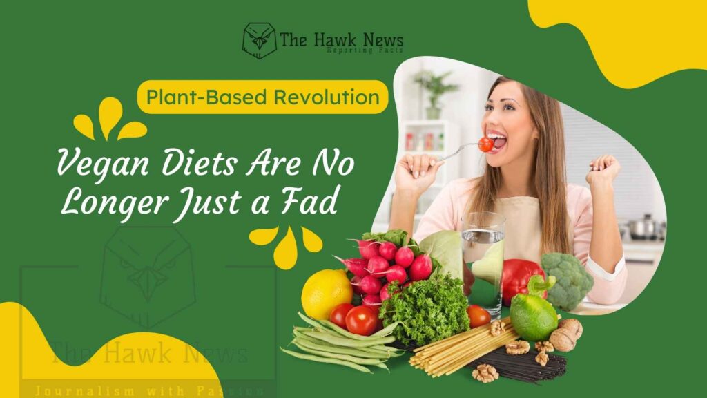 Why Vegan Diets Are No Longer Just a Fad
