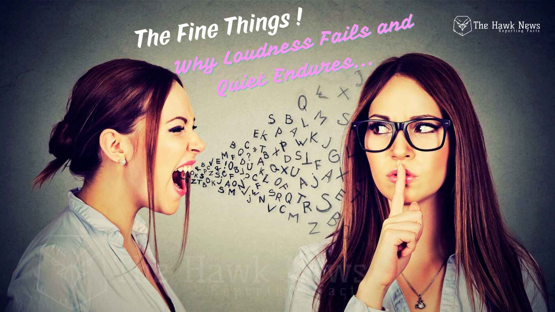 The Fine Things: Why Loudness Fails and Quiet Endures