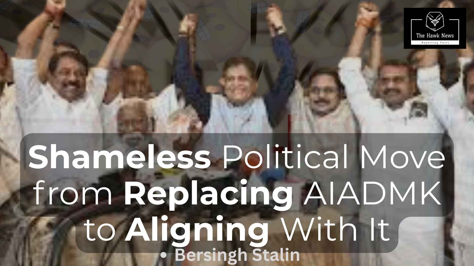 Shameless Political Move - from Replacing AIADMK to Aligning With It