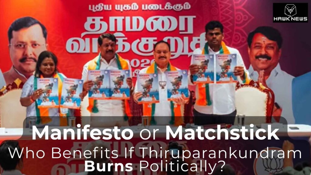 Manifesto or Matchstick: Who Benefits If Thiruparankundram Burns Politically?
